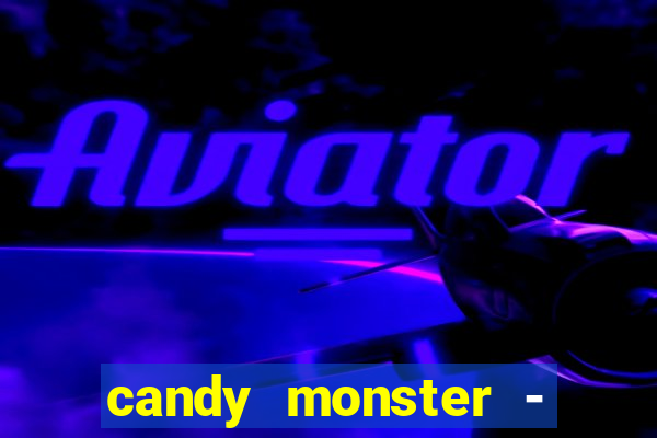 candy monster - crazy party