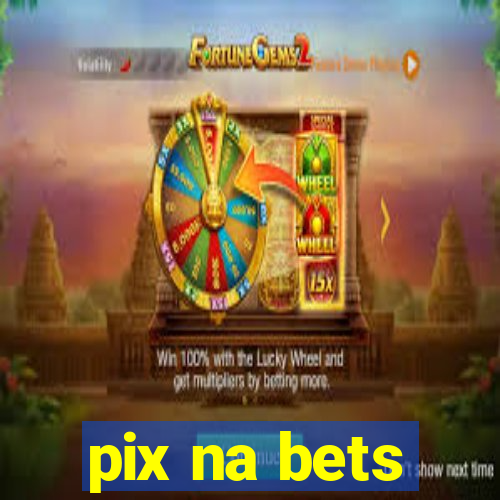 pix na bets