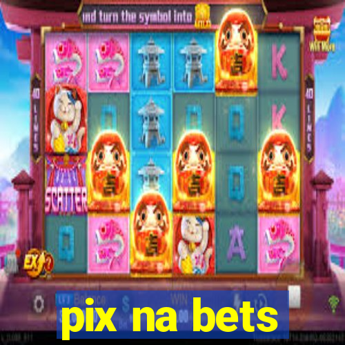 pix na bets