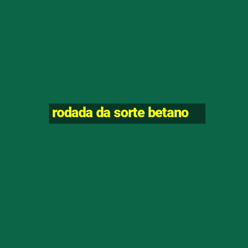 rodada da sorte betano