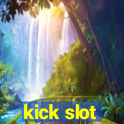 kick slot