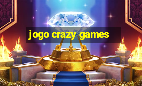 jogo crazy games