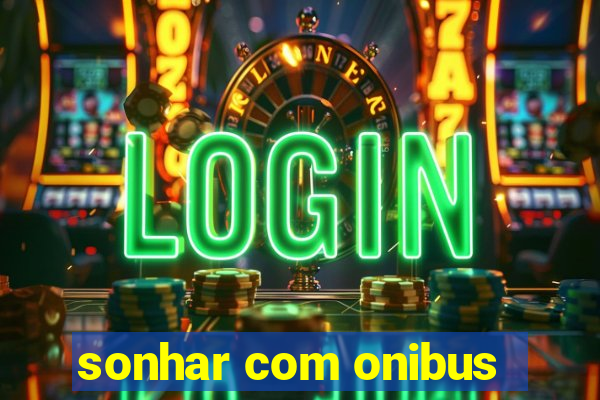 sonhar com onibus