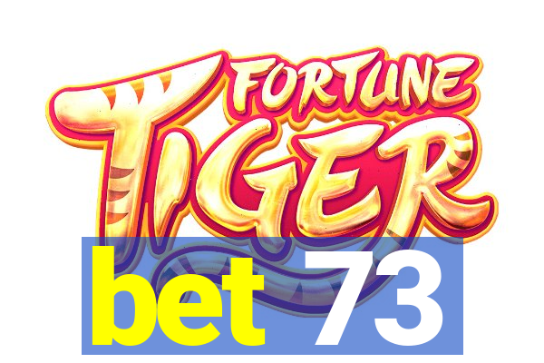 bet 73