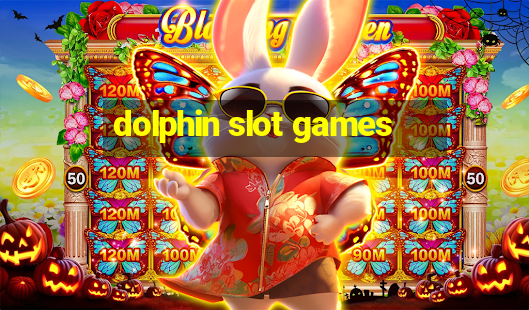 dolphin slot games