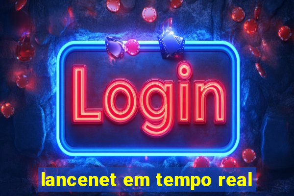 lancenet em tempo real