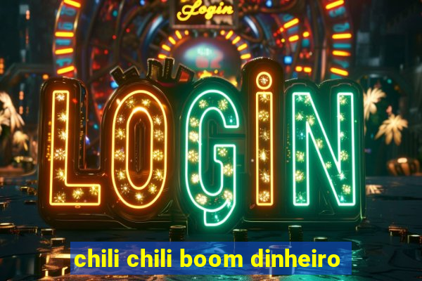 chili chili boom dinheiro