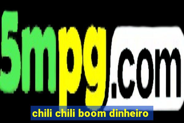 chili chili boom dinheiro