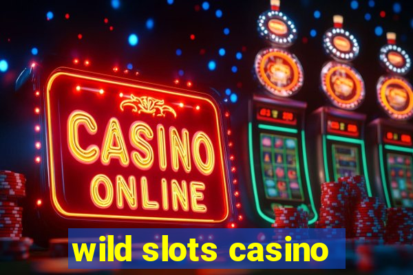 wild slots casino