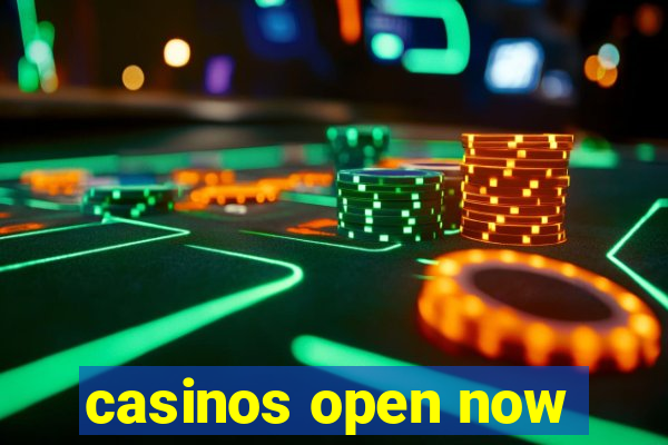 casinos open now