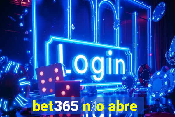 bet365 n茫o abre