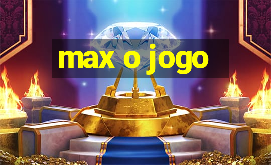 max o jogo