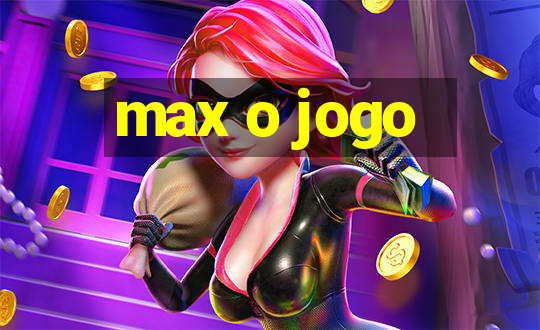 max o jogo