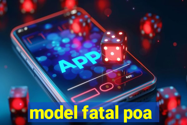 model fatal poa