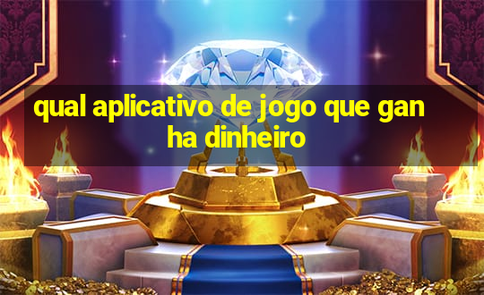 qual aplicativo de jogo que ganha dinheiro