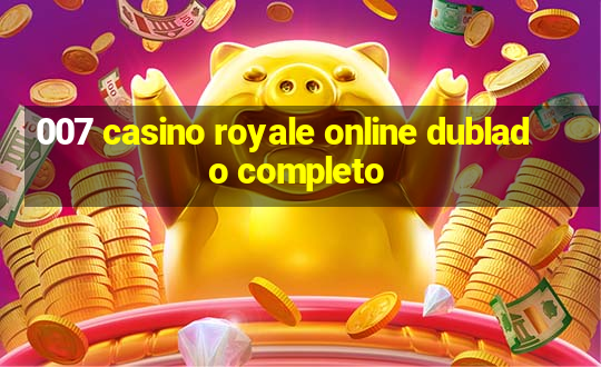 007 casino royale online dublado completo