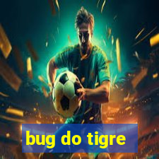 bug do tigre