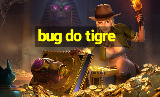 bug do tigre