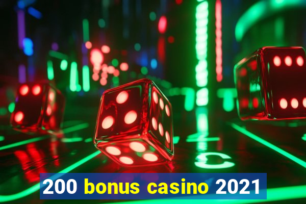 200 bonus casino 2021