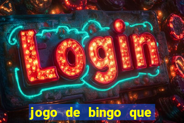 jogo de bingo que ganha dinheiro de verdade