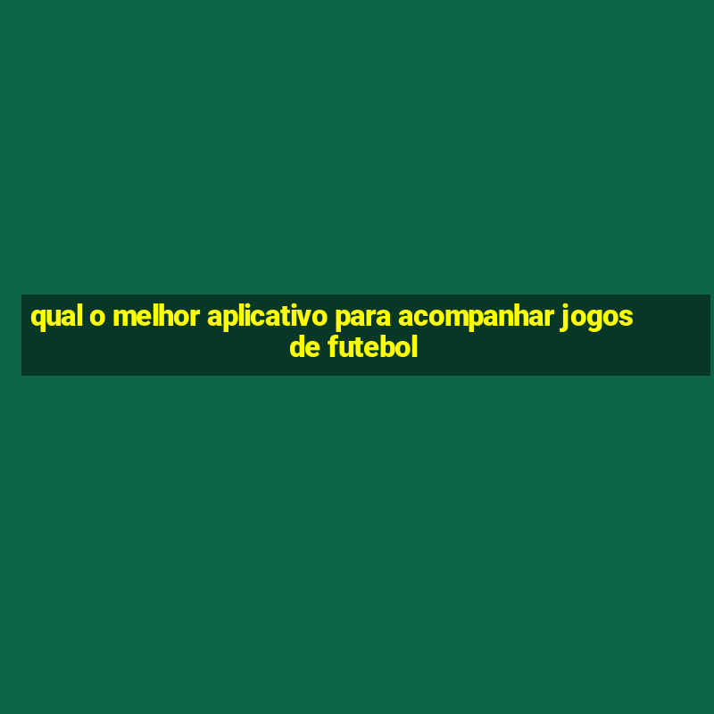 qual o melhor aplicativo para acompanhar jogos de futebol