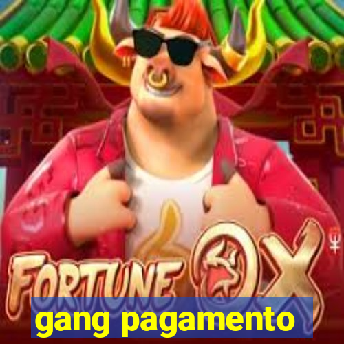 gang pagamento