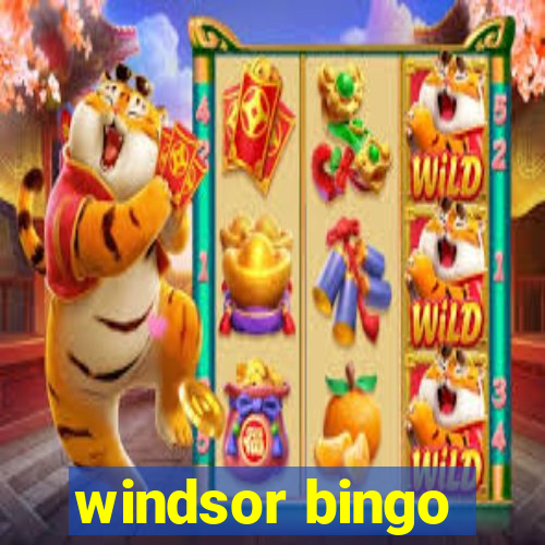 windsor bingo