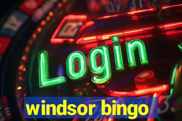 windsor bingo