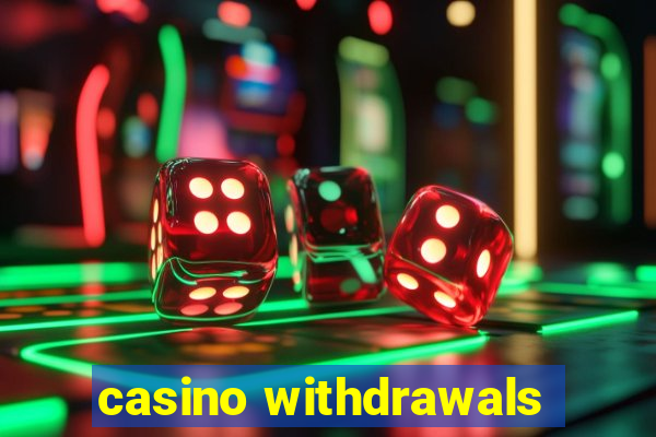 casino withdrawals