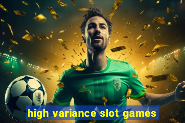 high variance slot games