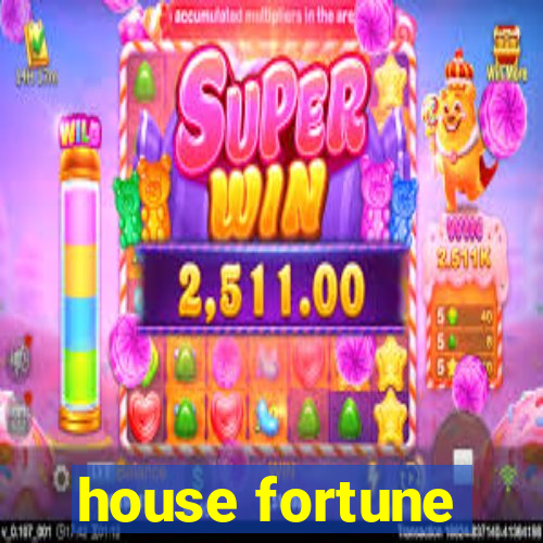 house fortune