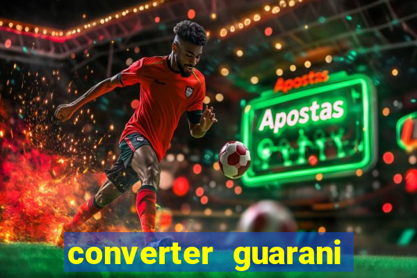 converter guarani em real banco central