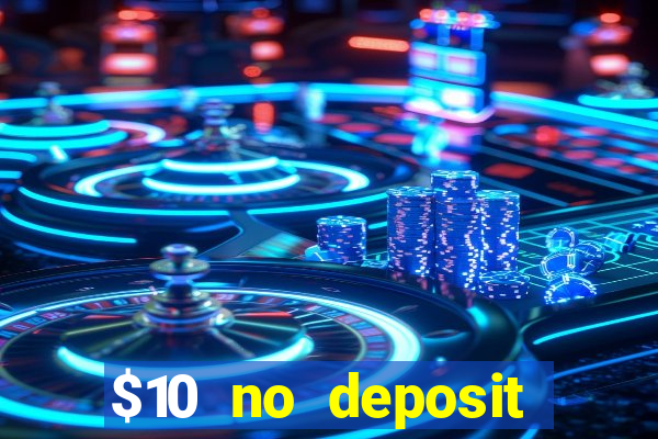 $10 no deposit bonus casino