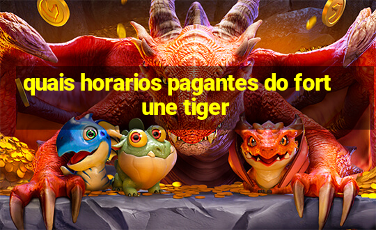 quais horarios pagantes do fortune tiger