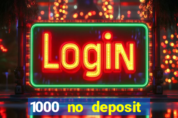 1000 no deposit casino bonus