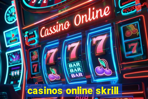 casinos online skrill