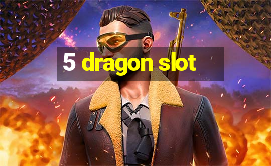 5 dragon slot