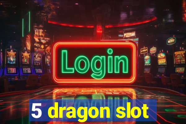 5 dragon slot