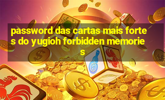 password das cartas mais fortes do yugioh forbidden memories