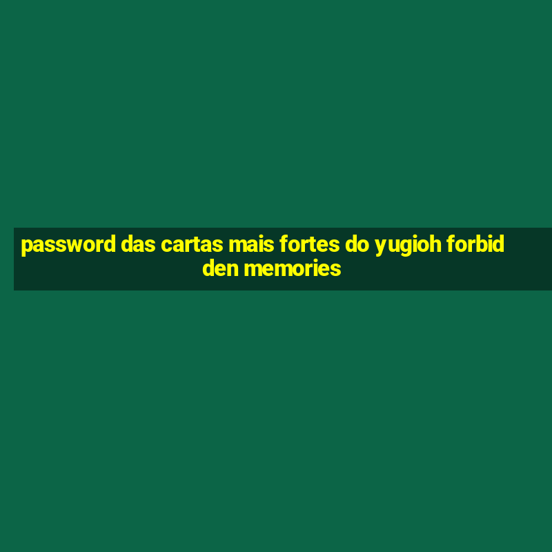 password das cartas mais fortes do yugioh forbidden memories