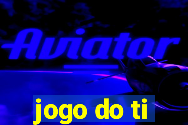 jogo do ti