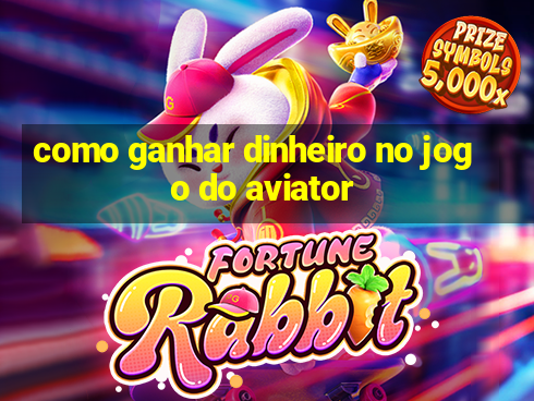 como ganhar dinheiro no jogo do aviator