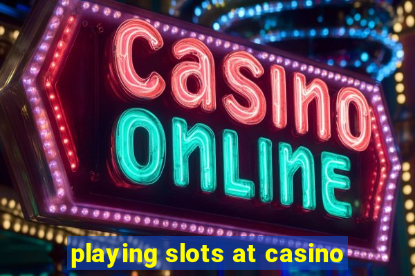 playing slots at casino