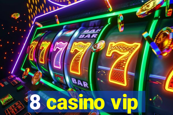 8 casino vip