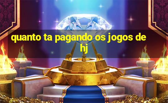 quanto ta pagando os jogos de hj