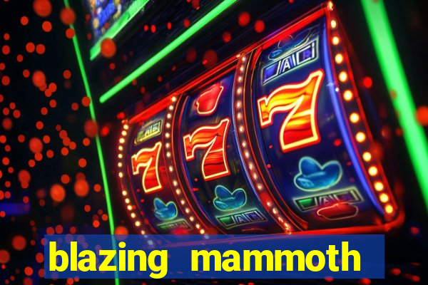 blazing mammoth slot review