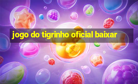 jogo do tigrinho oficial baixar