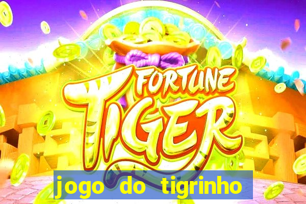 jogo do tigrinho oficial baixar