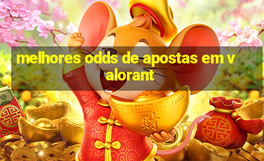 melhores odds de apostas em valorant