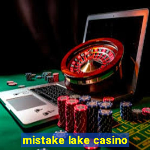 mistake lake casino